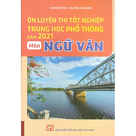 Nơi bán Ôn Luyện Thi Tốt Nghiệp Trung Học Phổ Thông Năm 2021 Môn Ngữ Văn - Giá Từ -1đ