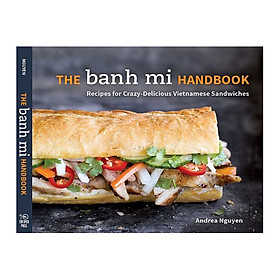 The Banh Mi Handbook : Recipes for Crazy-Delicious Vietnamese Sandwiches. ISBN: 9781607745334