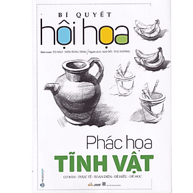 BÍ QUYẾT HỘI HỌA - PHÁC HỌA TĨNH VẬT