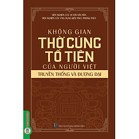 Không Gian Thờ Cúng Tổ Tiên Của Người Việt - Truyền Thống Và Đương Đại