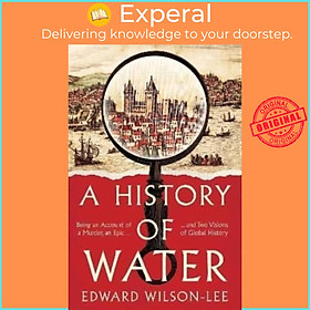 Sách - A History of Water - Being an Account of a Murder, an Epic and Two V by Edward Wilson-Lee (UK edition, hardcover)