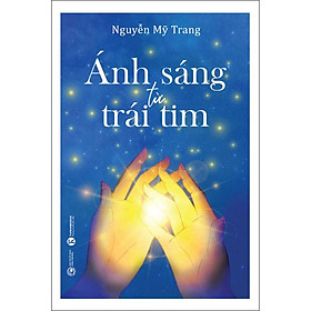 Sách Ánh Sáng Từ Trái Tim - Hà An