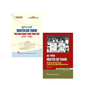 Combo Đồng Chí Nguyễn Chí Thanh Với Cách Mạng Thừa Thiên Huế (1937 - 1949) + Đại Tướng Nguyễn Chí Thanh - Nhà Lãnh Đạo Xuất Sắc Của Đảng, Vị Tướng Tài Ba Của Quân Đội Nhân Dân Việt Nam (Bộ 2 Cuốn) - ST