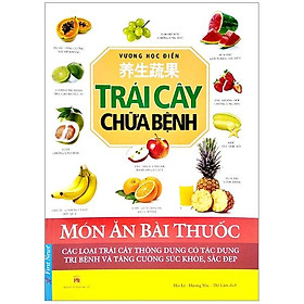 [Download Sách] Trái Cây Chữa Bệnh - Các Loại Trái Cây Thông Dụng Có Tác Dụng Trị Bệnh Và Tăng Cường Sức Khỏe, Sắc Đẹp