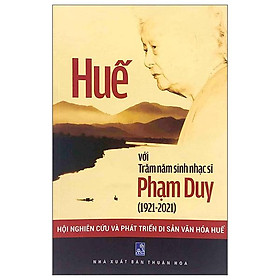 Huế Với Trăm Năm Sinh Nhạc Sĩ Phạm Duy (1921 – 2021)