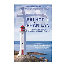 Ảnh bìa Bài Học Phần Lan 3.0 - Chúng ta học được gì từ cải cách giáo dục Phần Lan?