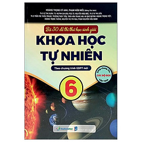 Hình ảnh Bộ 30 Đề Thi Thử Học Sinh Giỏi Khoa Học Tự Nhiên 6 (Theo Chương Trình Giáo Dục Phổ Thông Mới)