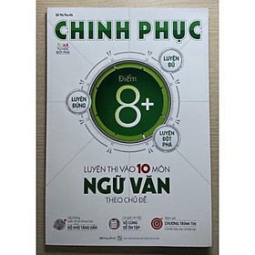 Sách - Chinh phục điểm 8+ luyện thi vào lớp 10 môn Ngữ Văn theo chủ đề