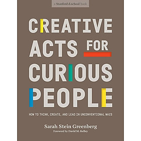 Hình ảnh Creative Acts for Curious People: How to Think, Create, and Lead in Unconventional Ways (Stanford d.school Library)