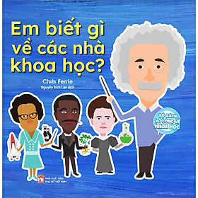 Sách Em Biết Gì Về Các Nhà Khoa Học?