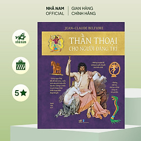 Thần thoại cho người đãng trí (Jean - Claude Belfiore) (Nhã Nam Official) - Jean Henri Fabre