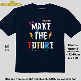 MAKE THE FUTURE, mã G2. Áo thun đẹp cho cả gia đình. Áo phông hàng hiệu Goking, công nghệ in Nhật Bản siêu nét. Form unisex cho nam nữ, trẻ em, bé trai gái. Quà tặng ý nghĩa