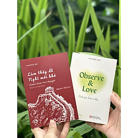 Combo 2 cuốn Observe & Love + Làm thấy dễ - Nghĩ mới khó (Phương Bùi)