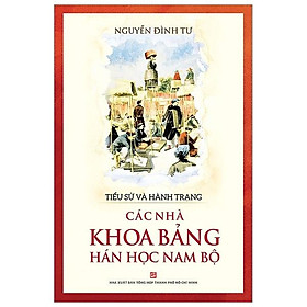 Tiểu Sử Và Hành Trạng Các Nhà Khoa Học Bảng Hán Học Nam Bộ