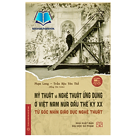 Hình ảnh Sách - Mỹ thuật và nghệ thuật ứng dụng ở Việt Nam nửa đầu thế kỷ XX - Từ góc nhìn giáo dục nghệ thuật