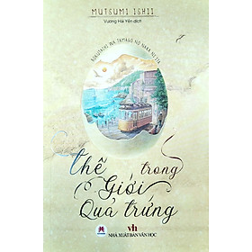 Thế Giới Trong Quả Trứng - Tác Giả Mutsumi Ishii (HH)