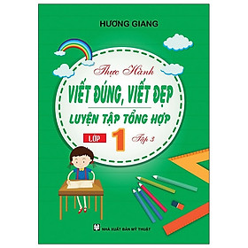 Thực Hành Viết Đúng, Viết Đẹp - Luyện Tập Tổng Hợp Lớp 1 - Tập 3