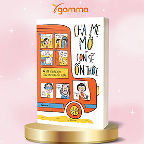 Sách - Cha Mẹ Mở Con Sẽ Ổn Thôi - 4 Bước Để Đồng Hành Cùng Con Trong Yêu Thương