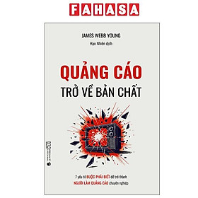 Sách - Quảng Cáo - Trở Về Bản Chất - 7 Yếu Tố Buộc Phải Biết Để Trở Thành Người Làm Quảng Cáo Chuyên Nghiệp