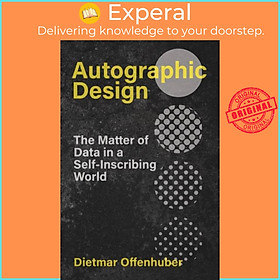 Sách - Autographic Design - The Matter of Data in a Self-Inscribing World by tmar Offenhuber (UK edition, paperback)