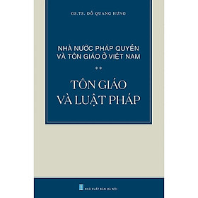 Hình ảnh Nhà Nước Pháp Quyền và Tôn Giáo Ở Việt Nam: Tôn Giáo và Luật Pháp - GS. TS. Đỗ Quang Hưng - (bìa mềm)