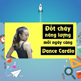 Khóa Học Học Nhảy Dance Cardio - Đốt Cháy Năng Lượng Mỗi Ngày