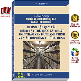 Hình ảnh Sách Cẩm Nang Nghiệp Vụ Công Tác Thư Viện Và Văn Thư Lưu Trữ - Hướng Dẫn Quy Tắc Trình Bày Thể Thức Kỹ Thuật Soạn Thảo Văn Bản Hành Chính Và Mẫu Hợp Đồng Thường Dùng - V2096D