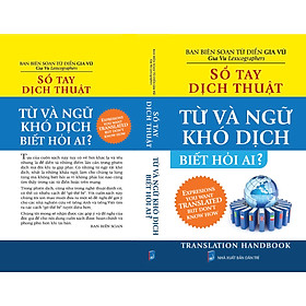 Sổ Tay Dịch Thuật : Từ Và Ngữ Khó Dịch Biết Hỏi Ai ? - Translation Handbook : Expresions You Want Translated But Don't Know How