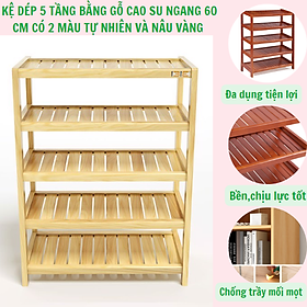 Kệ để giày dép 5 tầng ngang 60 cm, gỗ cao su , kệ dép gỗ 5 tầng - có nhiều màu cho bạn lựa chọn