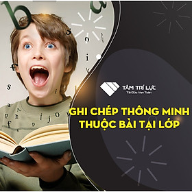 Khóa học Ghi chép thông minh - Thuộc bài tại lớp