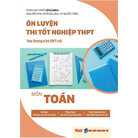 Sách - Ôn Luyện Thi Tốt Nghiệp THPT Môn Toán (Theo Chương Trình GDPT Mới) -VETT
