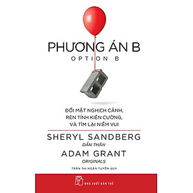 Phương Án B: Đối Mặt Nghịch Cảnh, Rèn Tính Kiên Cường Và Tìm Lại Niềm Vui