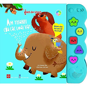 Sách Tương Tác - Sách Âm Thanh (Từ 0 - 6 Tuổi) - Các Loài Vật