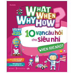 What Why When How 10 vạn câu hỏi cho siêu nhí - When: Khi nào?