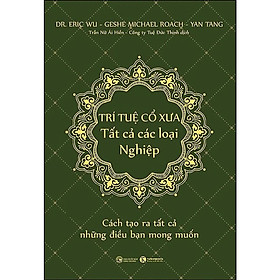 Trí Tuệ Cổ Xưa - Tất Cả Các Loại Nghiệp - Dr. Eric Wu, Geshe Michael Roach, Yan Tang- (bìa Mềm) -MK