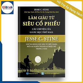 LÀM GIÀU TỪ SIÊU CỔ PHIẾU – Câu Chuyện Của Gã Du Mục Phố Wall – JESSE C. STINE