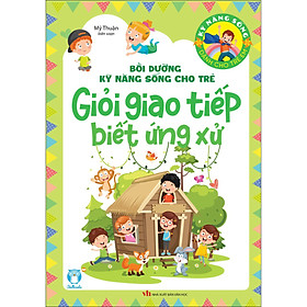 Kỹ Năng sống dành cho trẻ - Giỏi giao tiếp biết ứng xử