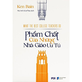 Phẩm Chất Của Những Nhà Giáo Ưu Tú - Ken Bain - Hải Anh & Lê Thảo dịch - (bìa mềm)