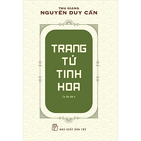 Trang Tử Tinh Hoa (Thu Giang Nguyễn Duy Cần ) (NXB Trẻ) - Nguyễn Thu
