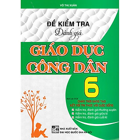 Đề Kiểm Tra Đánh Giá Giáo Dục Công Dân Lớp 6 (Bám Sát SGK Chân Trời Sáng Tạo Và Kết Nối Tri Thức Với Cuộc Sống)