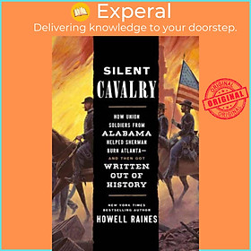 Sách - Silent Cavalry - How Union Solrs from Alabama Helped Sherman Burn Atl by Howell Raines (UK edition, hardcover)