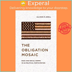 Hình ảnh Sách - The Obligation Mosaic - Race and Social Norms in US Political Partici by Allison P. Anoll (UK edition, hardcover)