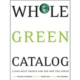 Whole Green Catalog: 1000 Best Things for You and the Earth