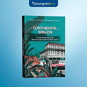 Sách Continental Saigon - Từ Hào Quang Đế Quốc Đến Giấc Mộng Đông Dương Tan Vỡ