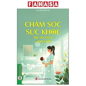 Sách - Chăm Sóc Sức Khỏe - Trẻ Sơ Sinh Và Trẻ Nhỏ