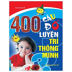 400 Câu Đố Luyện Trí Thông Minh (Tái Bản 2023)