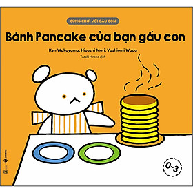 Sách Cùng Chơi Với Gấu Con - Bánh Pancake Của Bạn Gấu Con