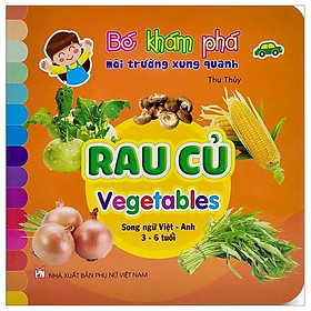 Bé Khám Phá Môi Trường Xung Quanh: Rau Củ - Vegetables (Song Ngữ Việt - Anh)