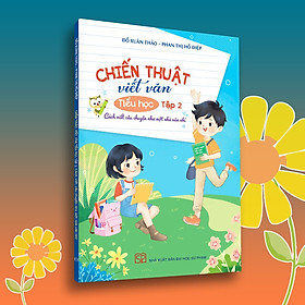 [Download Sách] Chiến thuật viết văn Tiểu học tập 2 (Đỗ Xuân Thảo - Phan Thị Hồ Điệp)