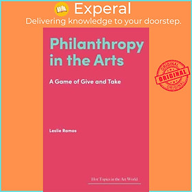 Sách - Philanthropy in the Arts - A Game of Give and Take by Leslie Ramos (UK edition, hardcover)